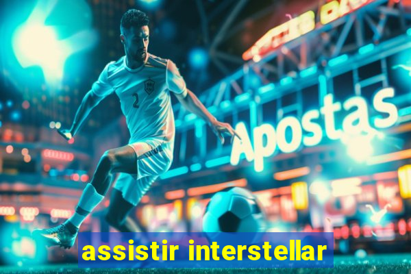 assistir interstellar